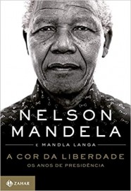 A Cor da Liberdade - Os Anos de Presidência Nelson Mandela