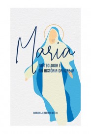 Maria na Teologia e na Historia da Igreja