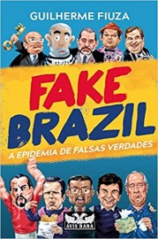 Fake Brazil - Epidemia de Falsas Verdades