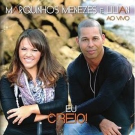 CD Marquinhos Menezes e Lilian - Eu Creio!