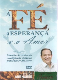 DVD Pr Abe Huber - A Fé a Esperança e o Amor