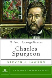 O Foco Evangelico de Charles Spurgeon 